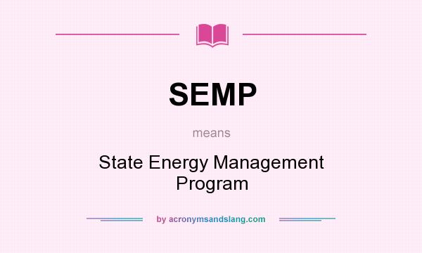 What does SEMP mean? It stands for State Energy Management Program
