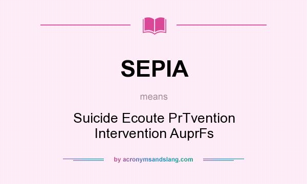 What does SEPIA mean? It stands for Suicide Ecoute PrTvention Intervention AuprFs
