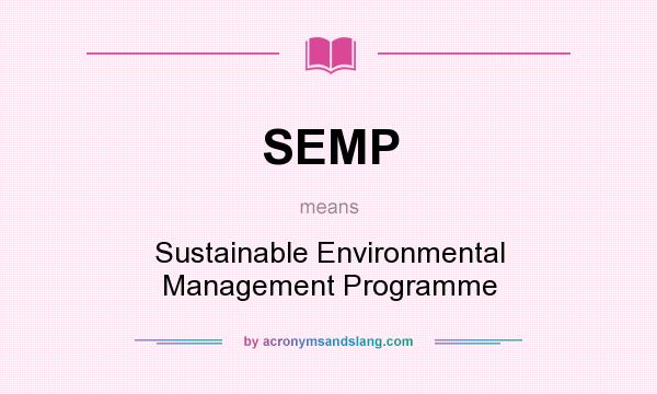 What does SEMP mean? It stands for Sustainable Environmental Management Programme