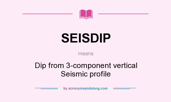 What does SEISDIP mean? It stands for Dip from 3-component vertical Seismic profile