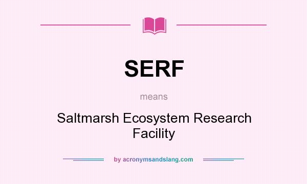 What does SERF mean? It stands for Saltmarsh Ecosystem Research Facility