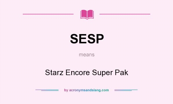 What does SESP mean? It stands for Starz Encore Super Pak