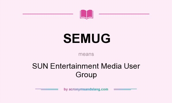 What does SEMUG mean? It stands for SUN Entertainment Media User Group