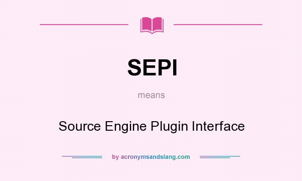 What does SEPI mean? It stands for Source Engine Plugin Interface