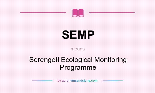 What does SEMP mean? It stands for Serengeti Ecological Monitoring Programme