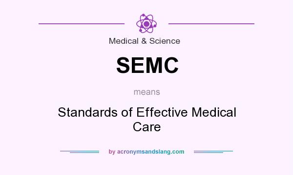 What does SEMC mean? It stands for Standards of Effective Medical Care