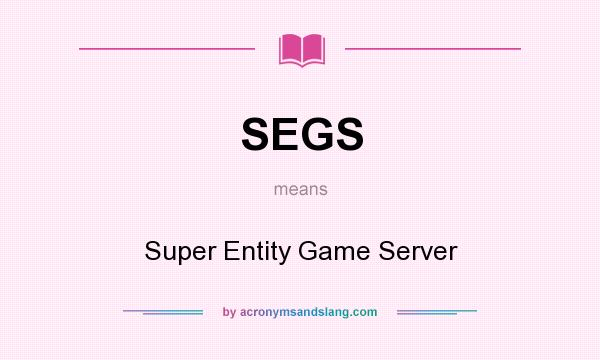What does SEGS mean? It stands for Super Entity Game Server