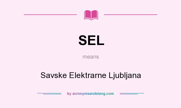 What does SEL mean? It stands for Savske Elektrarne Ljubljana