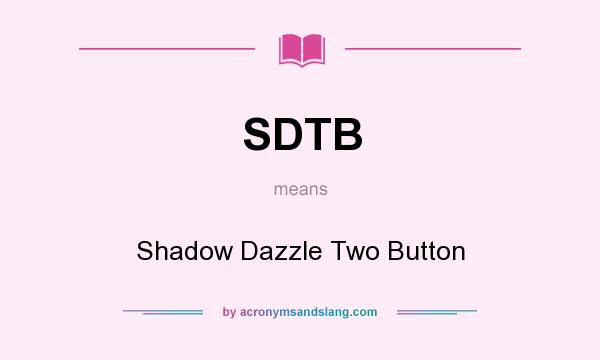 What does SDTB mean? It stands for Shadow Dazzle Two Button