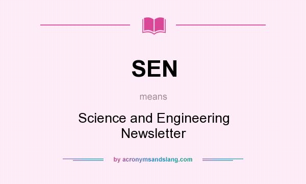 What does SEN mean? It stands for Science and Engineering Newsletter