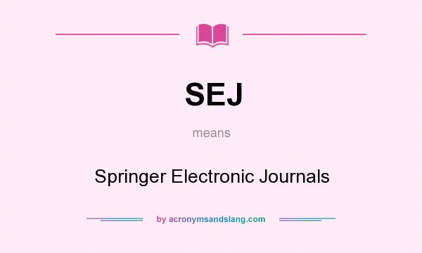 What does SEJ mean? It stands for Springer Electronic Journals