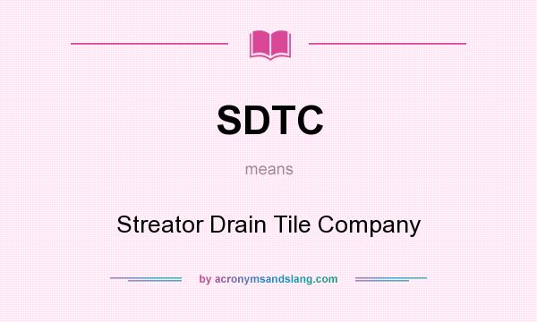 What does SDTC mean? It stands for Streator Drain Tile Company