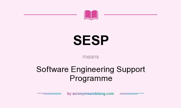 What does SESP mean? It stands for Software Engineering Support Programme
