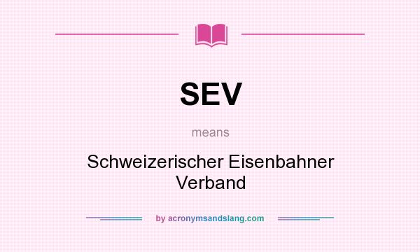 What does SEV mean? It stands for Schweizerischer Eisenbahner Verband