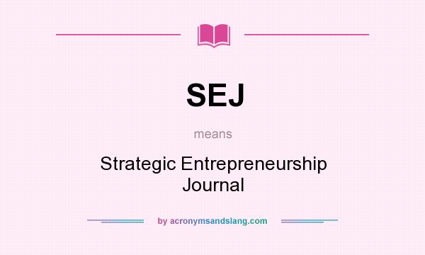 What does SEJ mean? It stands for Strategic Entrepreneurship Journal