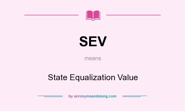 What does SEV mean? It stands for State Equalization Value