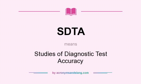 What does SDTA mean? It stands for Studies of Diagnostic Test Accuracy