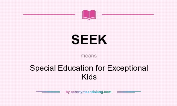 What does SEEK mean? It stands for Special Education for Exceptional Kids