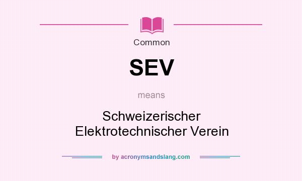 What does SEV mean? It stands for Schweizerischer Elektrotechnischer Verein