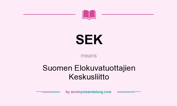 What does SEK mean? It stands for Suomen Elokuvatuottajien Keskusliitto