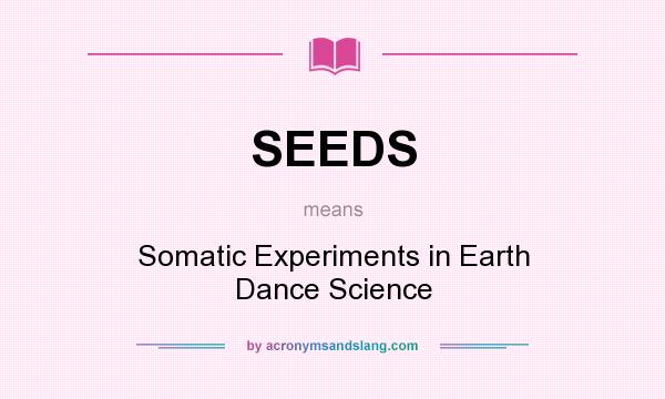 What does SEEDS mean? It stands for Somatic Experiments in Earth Dance Science