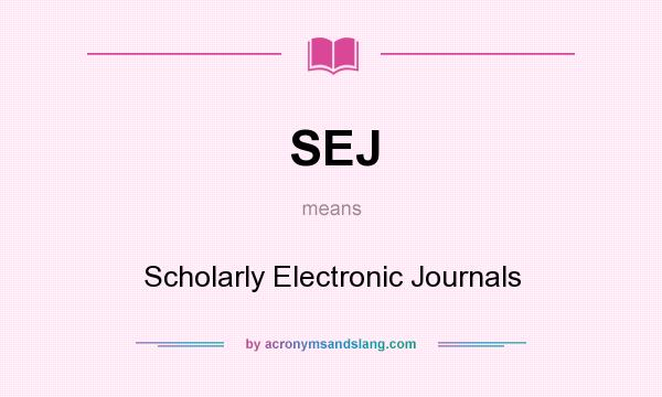 What does SEJ mean? It stands for Scholarly Electronic Journals