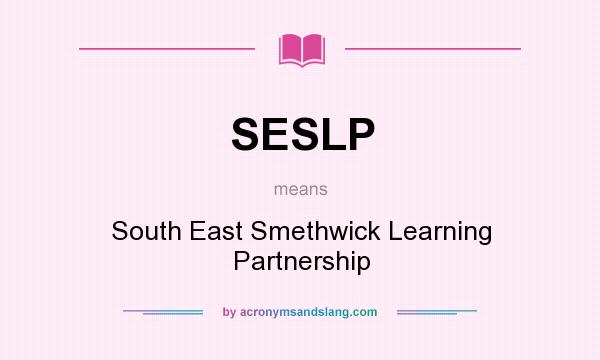 What does SESLP mean? It stands for South East Smethwick Learning Partnership