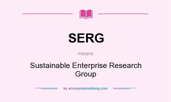 What does SERG mean? It stands for Sustainable Enterprise Research Group
