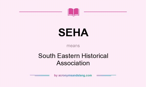 What does SEHA mean? It stands for South Eastern Historical Association