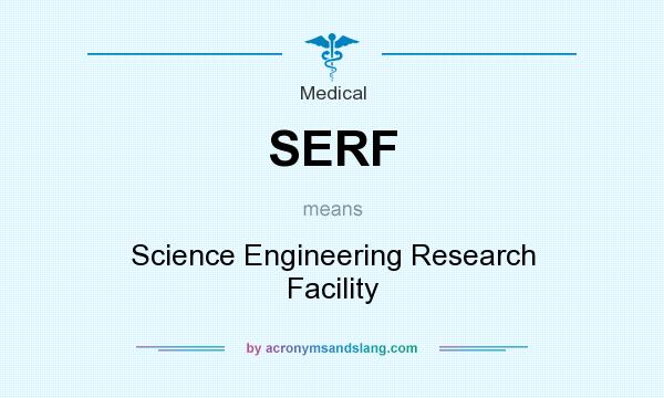 What does SERF mean? It stands for Science Engineering Research Facility