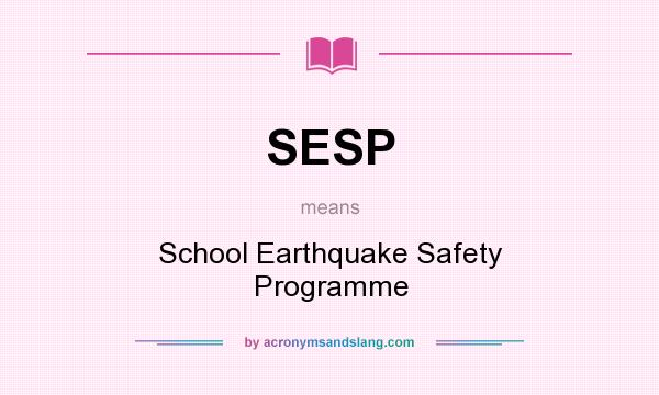 What does SESP mean? It stands for School Earthquake Safety Programme