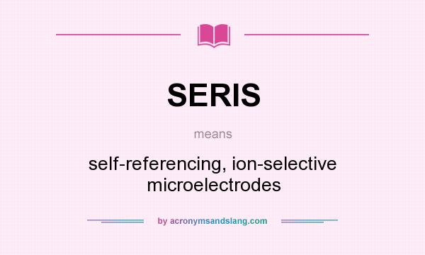 What does SERIS mean? It stands for self-referencing, ion-selective microelectrodes