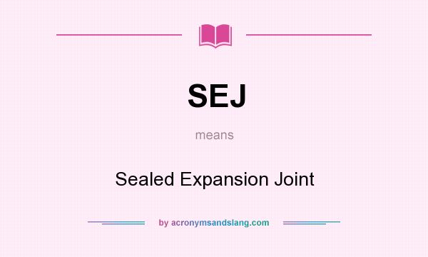 What does SEJ mean? It stands for Sealed Expansion Joint