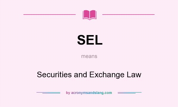 What does SEL mean? It stands for Securities and Exchange Law