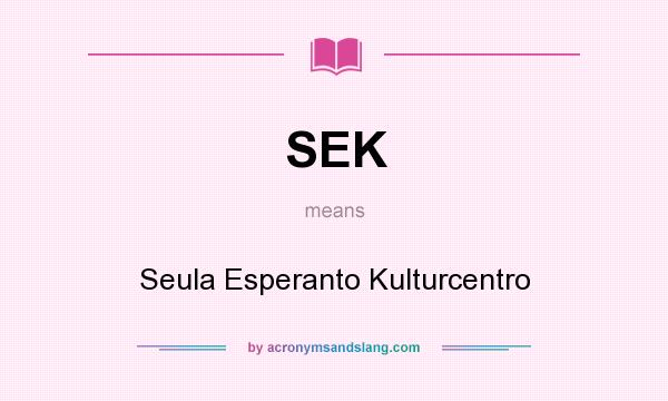 What does SEK mean? It stands for Seula Esperanto Kulturcentro