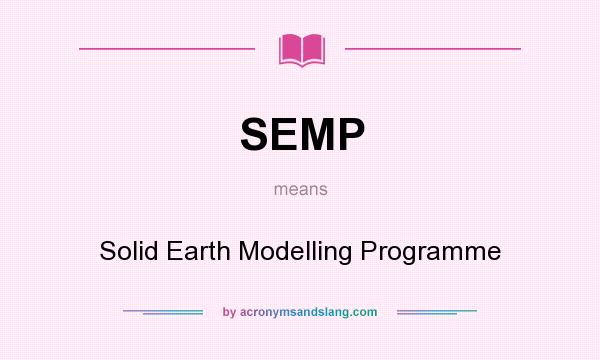 What does SEMP mean? It stands for Solid Earth Modelling Programme