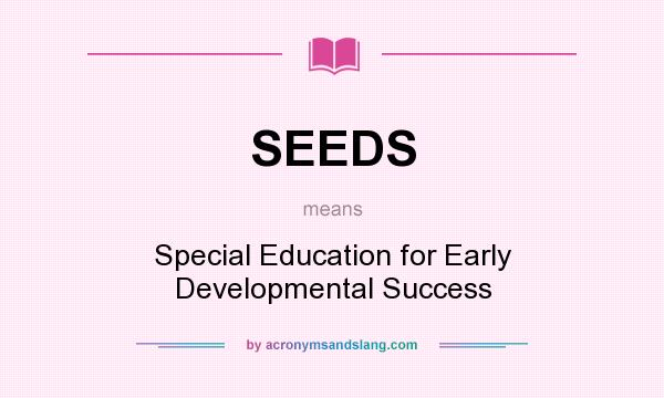 What does SEEDS mean? It stands for Special Education for Early Developmental Success