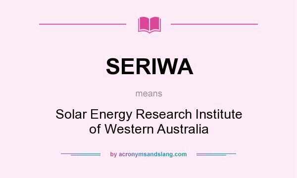 What does SERIWA mean? It stands for Solar Energy Research Institute of Western Australia
