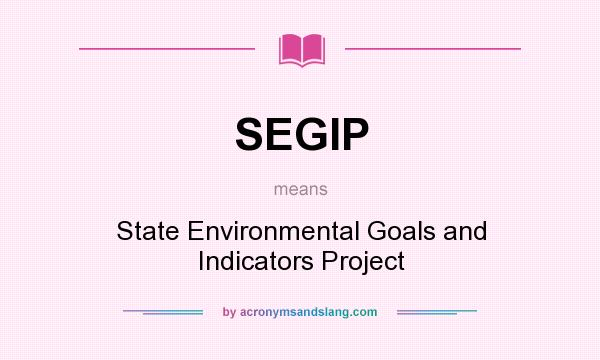 What does SEGIP mean? It stands for State Environmental Goals and Indicators Project