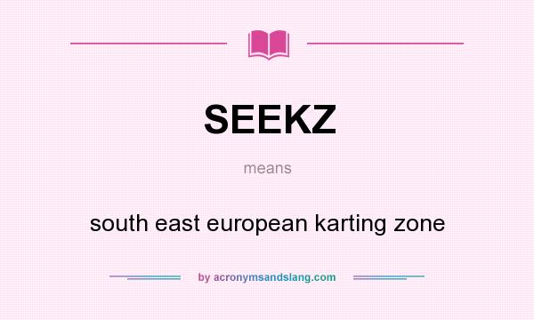 What does SEEKZ mean? It stands for south east european karting zone