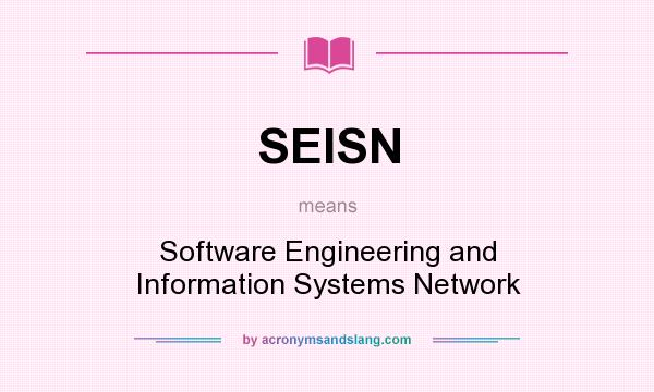 What does SEISN mean? It stands for Software Engineering and Information Systems Network