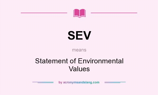 What does SEV mean? It stands for Statement of Environmental Values