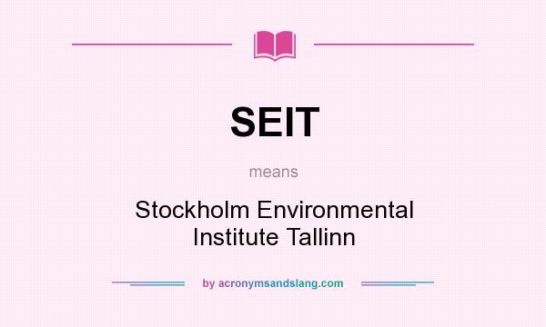 What does SEIT mean? It stands for Stockholm Environmental Institute Tallinn