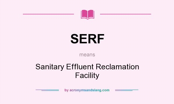 What does SERF mean? It stands for Sanitary Effluent Reclamation Facility