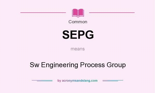 What does SEPG mean? It stands for Sw Engineering Process Group