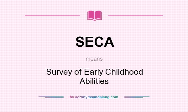 What does SECA mean? It stands for Survey of Early Childhood Abilities