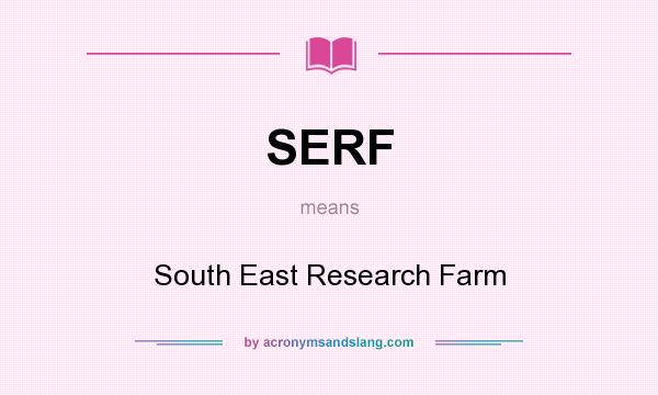 What does SERF mean? It stands for South East Research Farm