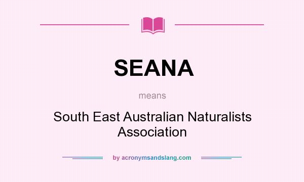 What does SEANA mean? It stands for South East Australian Naturalists Association