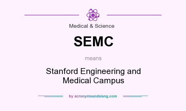 What does SEMC mean? It stands for Stanford Engineering and Medical Campus