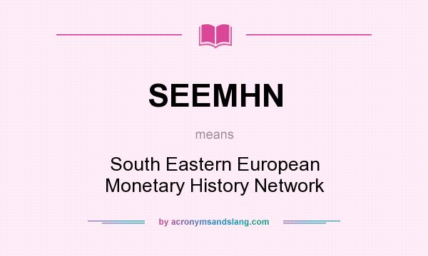 What does SEEMHN mean? It stands for South Eastern European Monetary History Network